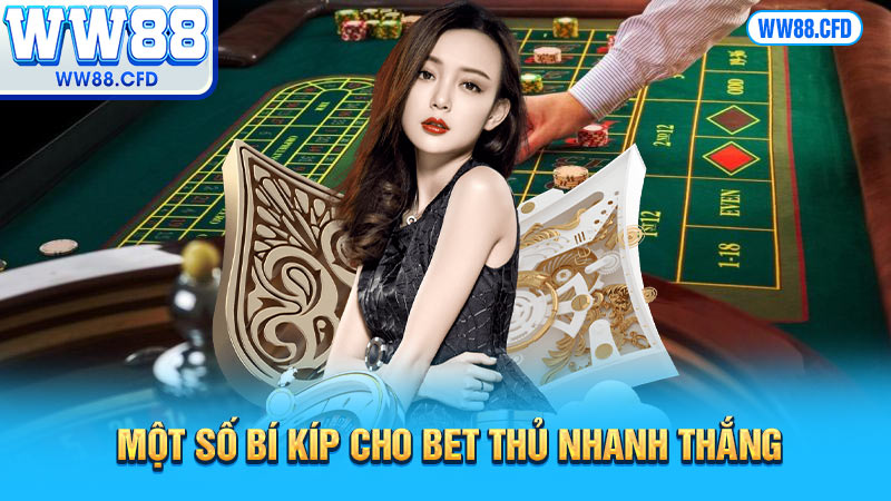 Một số bí kíp cho bet thủ nhanh thắng