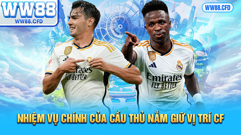 Nhiệm vụ chính của cầu thủ nắm giữ vị trí cf