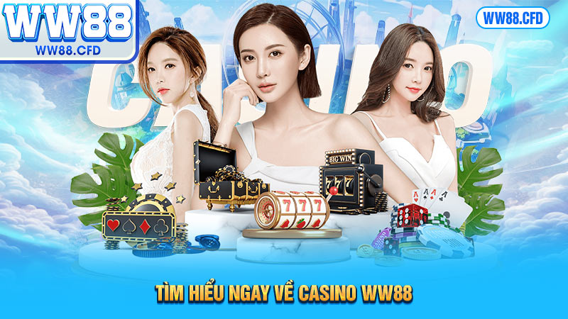 Tìm hiểu ngay về casino WW88